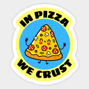 In Pizza We Crust | Cute Pizza Pun Sticker